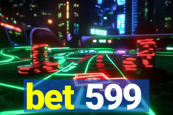 bet 599